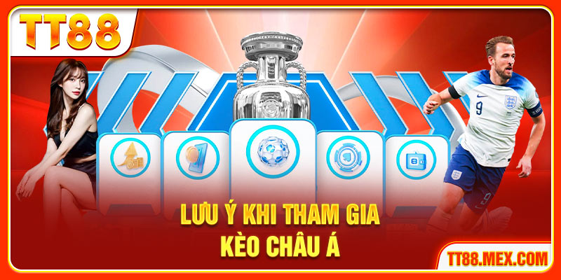 Lưu ý cần biết khi tham gia kèo châu Á