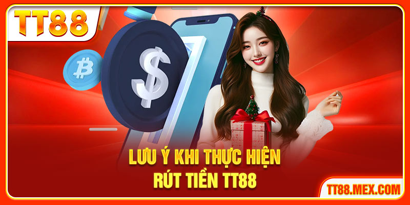 Lưu ý quan trọng khi thực hiện rút tiền TT88