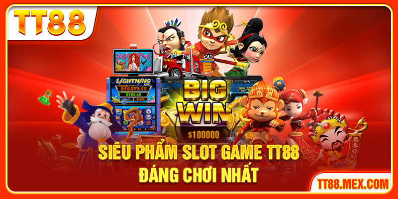 Siêu phẩm slot game TT88 đáng chơi nhất