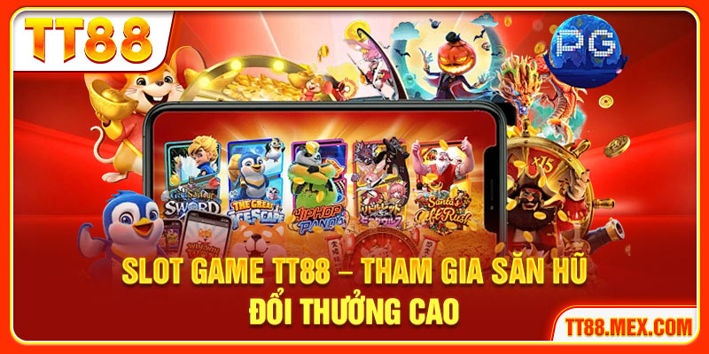 Slot Game TT88 – Tham Gia Săn Hũ Đổi Thưởng Cao