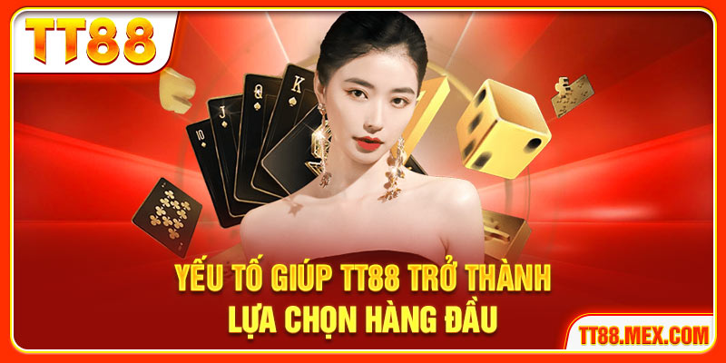 Yếu tố giúp TT88 trở thành lựa chọn hàng đầu